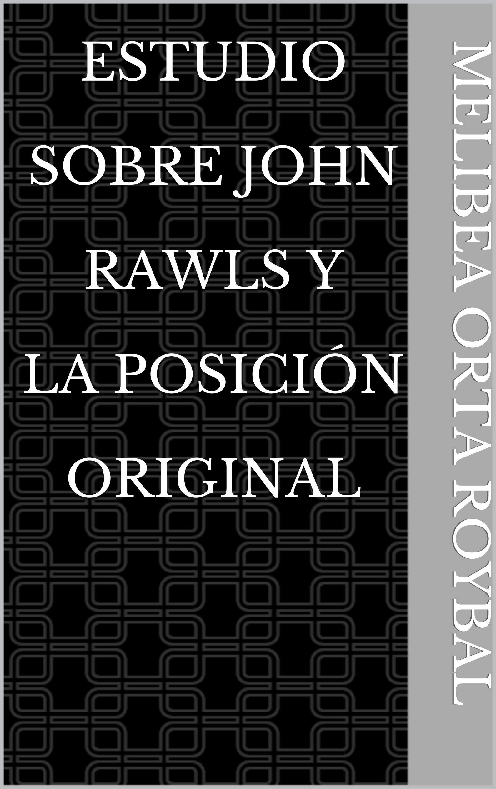Estudio sobre John Rawls y la posición original by Melibea Orta Roybal Goodreads