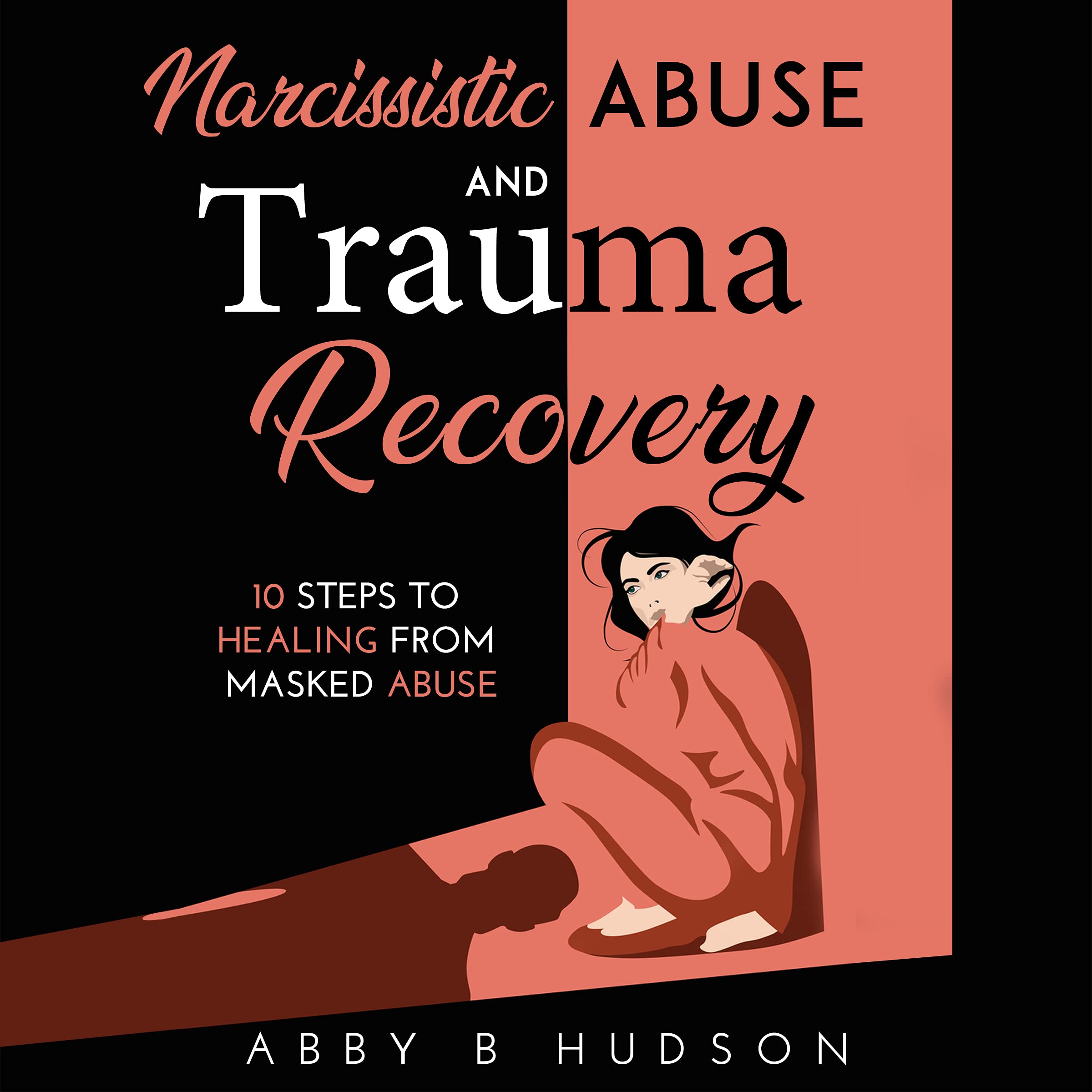 Narcissistic Abuse and Trauma Recovery: 10 Steps to Healing from Masked ...