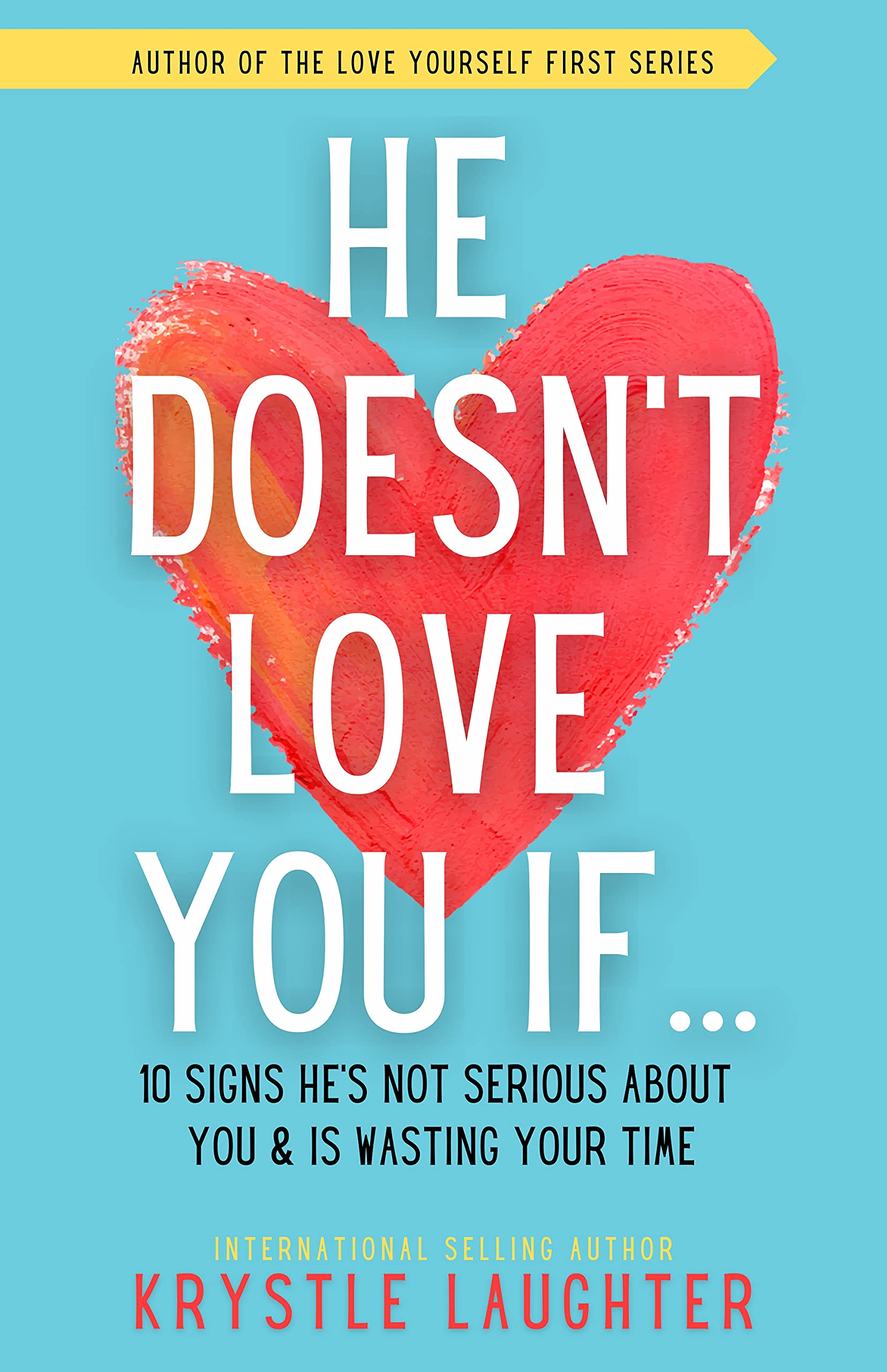He Doesn't Love You If...: 10 Signs He's Not Serious About You & Is Wasting Your Time