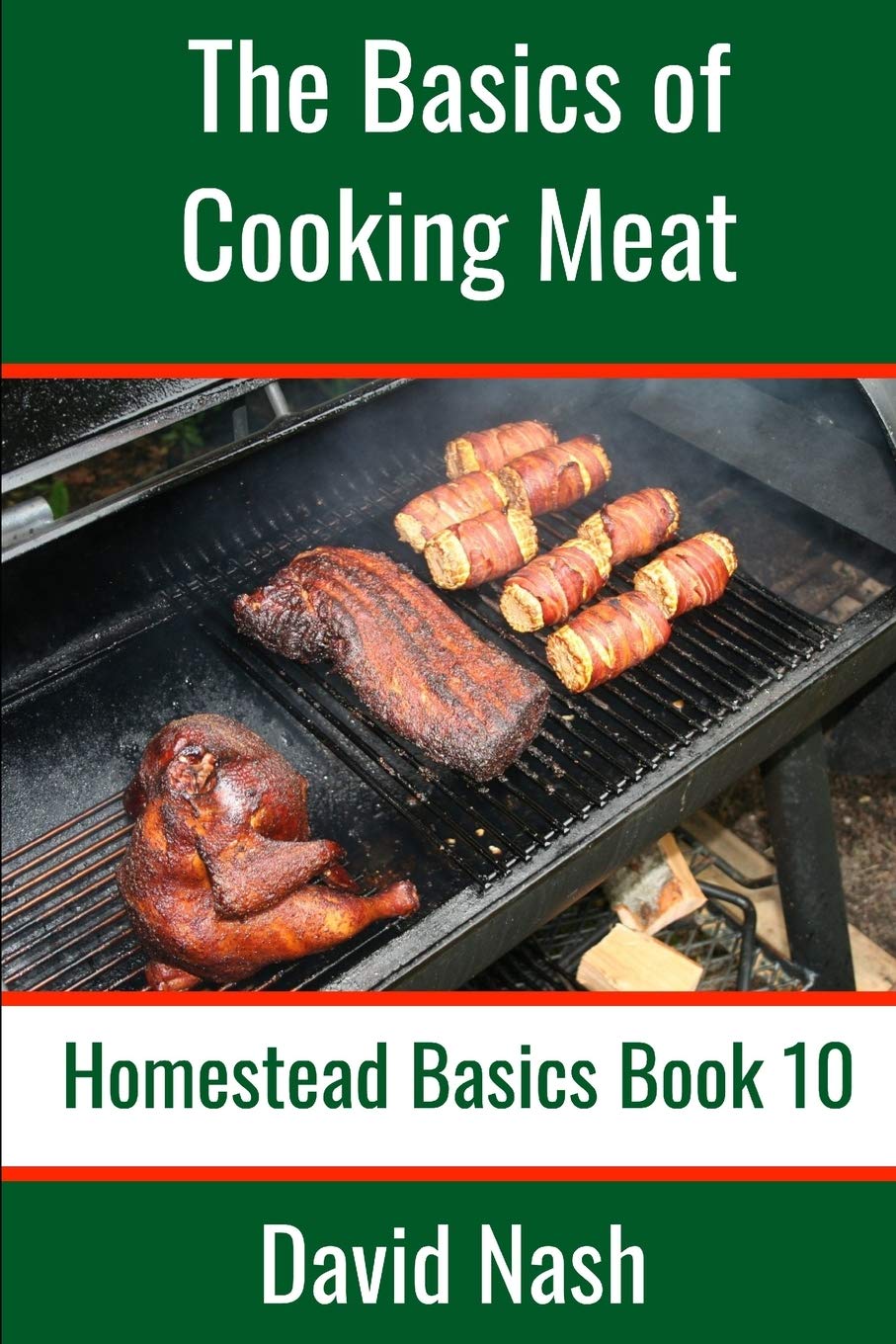 The Basics of Cooking Meat How to Barbecue, Smoke, Grill, Cure Bacon
