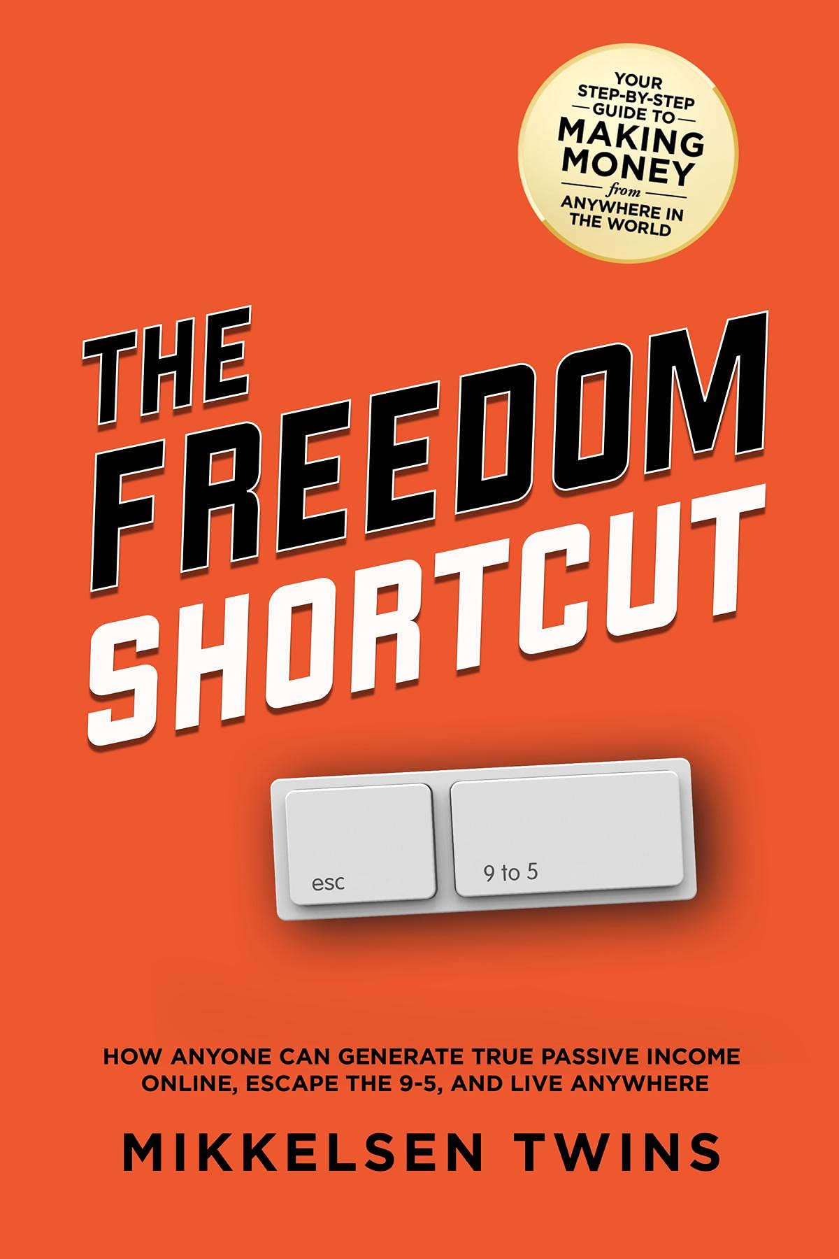 The Freedom Shortcut: How Anyone Can Generate True Passive Income Online, Escape the 9-5, and Live Anywhere