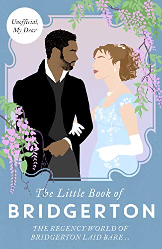 The Little Book of Bridgerton: The Regency World of Bridgerton Laid Bare