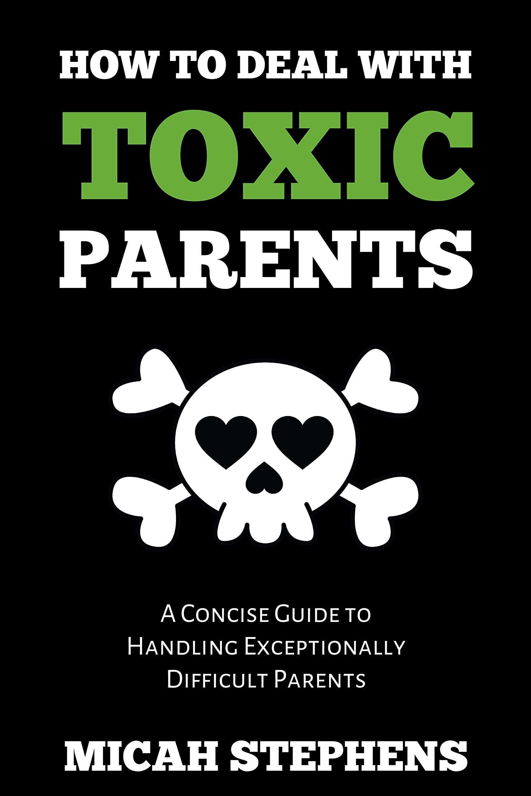 How To Deal With Toxic Parents: A Concise Guide On Handling ...