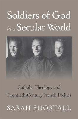 Soldiers of God in a Secular World: Catholic Theology and Twentieth