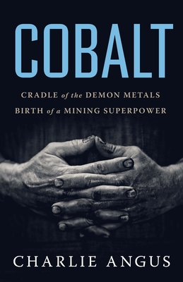Cobalt: Cradle of the Demon Metals, Birth of a Mining Superpower