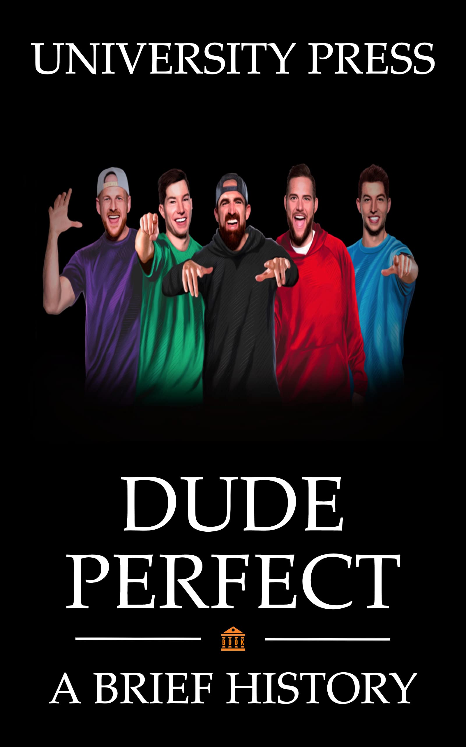 Dude Perfect Book: A Brief History of the Viral YouTube Trick Shot Superstars Who Inspire a Generation