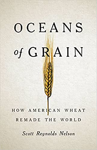 Oceans of Grain: How American Wheat Remade the World