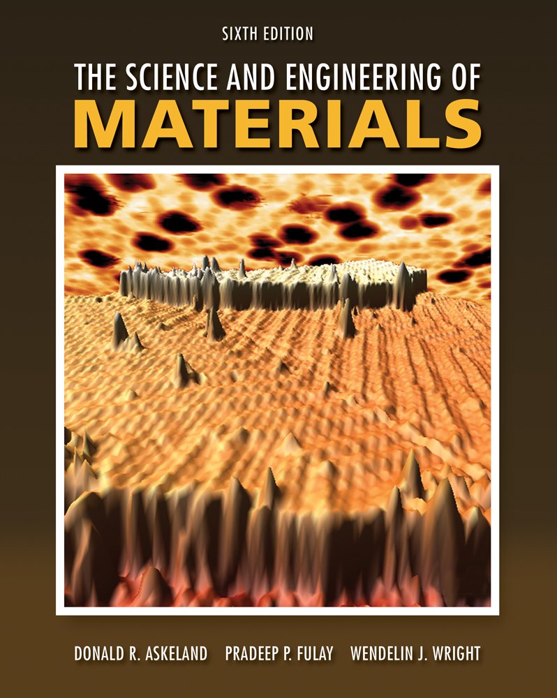 The Science and Engineering of Materials, 6th Edition by Donald R