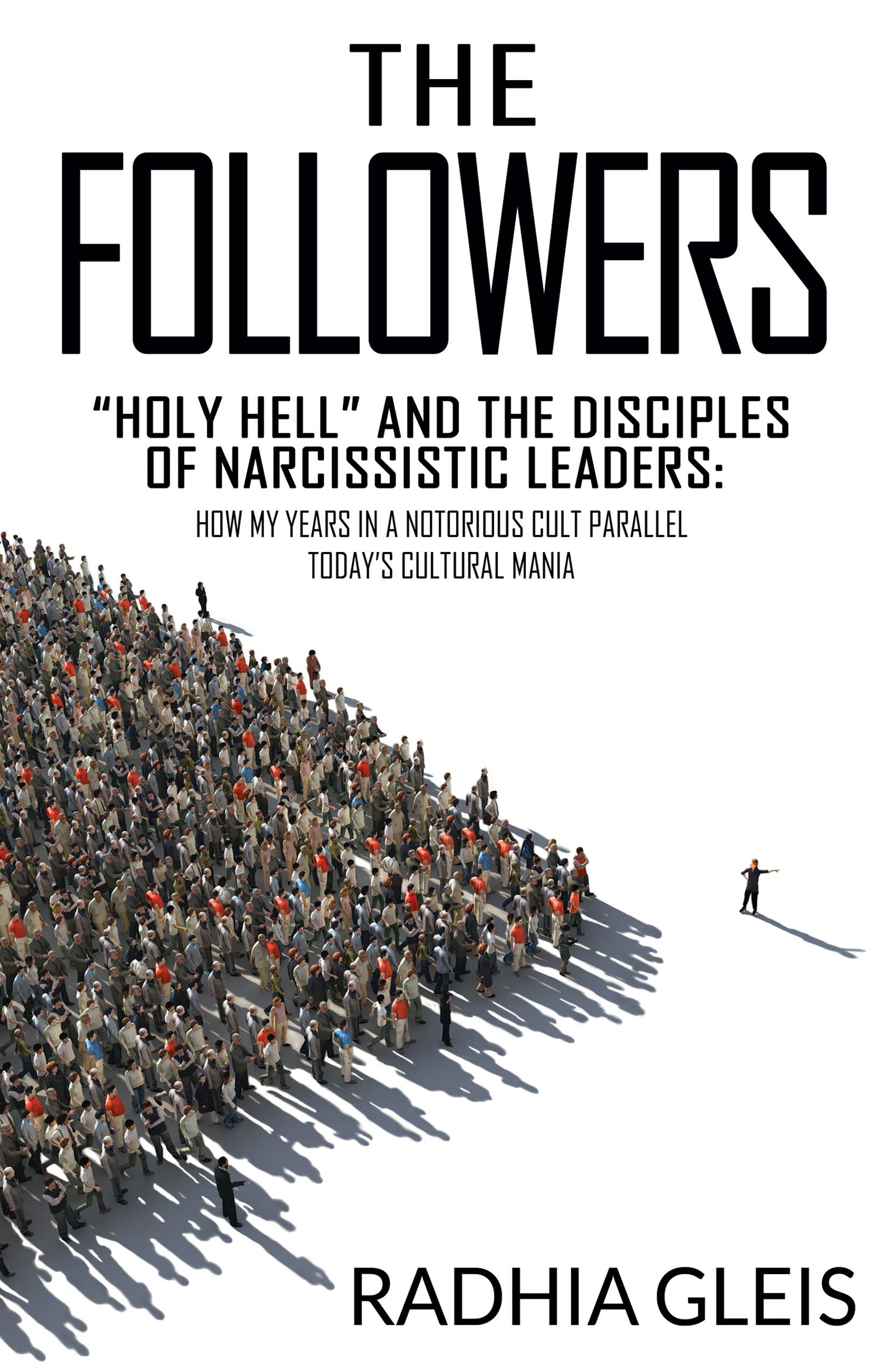 The Followers: “Holy Hell” and the Disciples of Narcissistic Leaders — How My Years in a Notorious Cult Parallel Today’s Cultural Mania