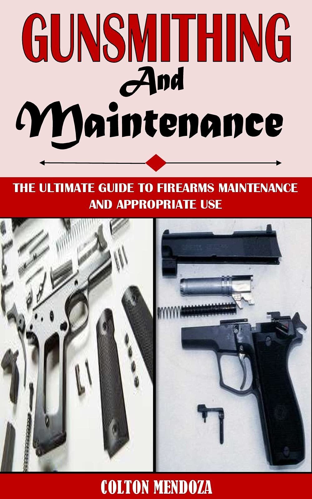 GUNSMITHING AND MAINTENANCE The Ultimate Guide To Firearms Maintenance