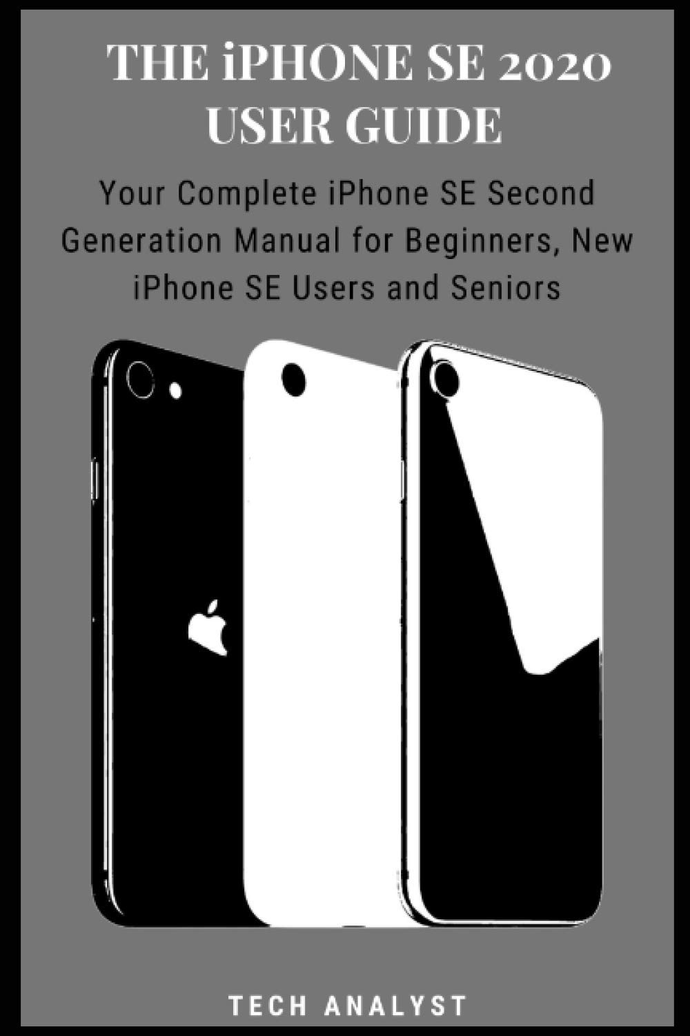 The iPhone SE 2020 User Guide Your Complete iPhone SE Second