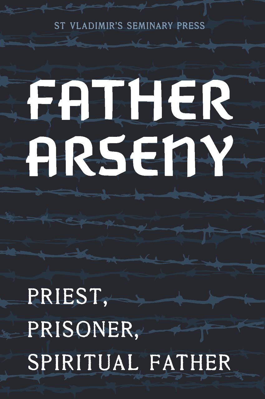 Father Arseny: Priest, Prisoner, Spiritual Father