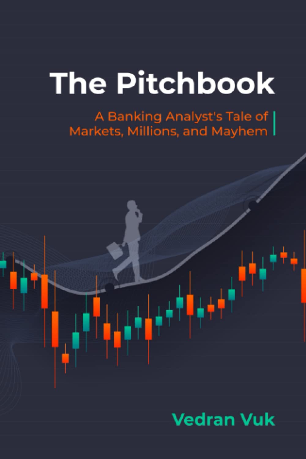 The Pitchbook A Banking Analyst's Tale of Markets, Millions, and