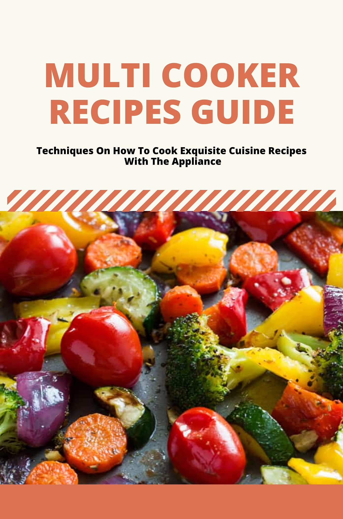 Multi Cooker Recipes Guide Techniques On How To Cook Exquisite Cuisine