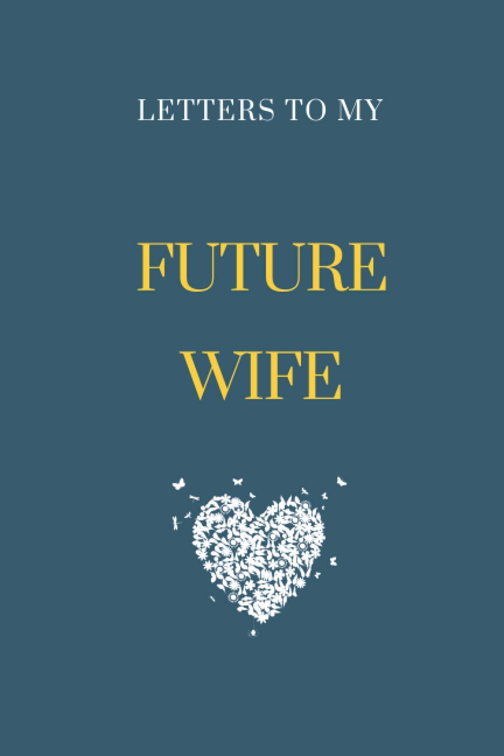 Letters to My Future Wife : blank Elegant Lined Journal - 115 Pages ...