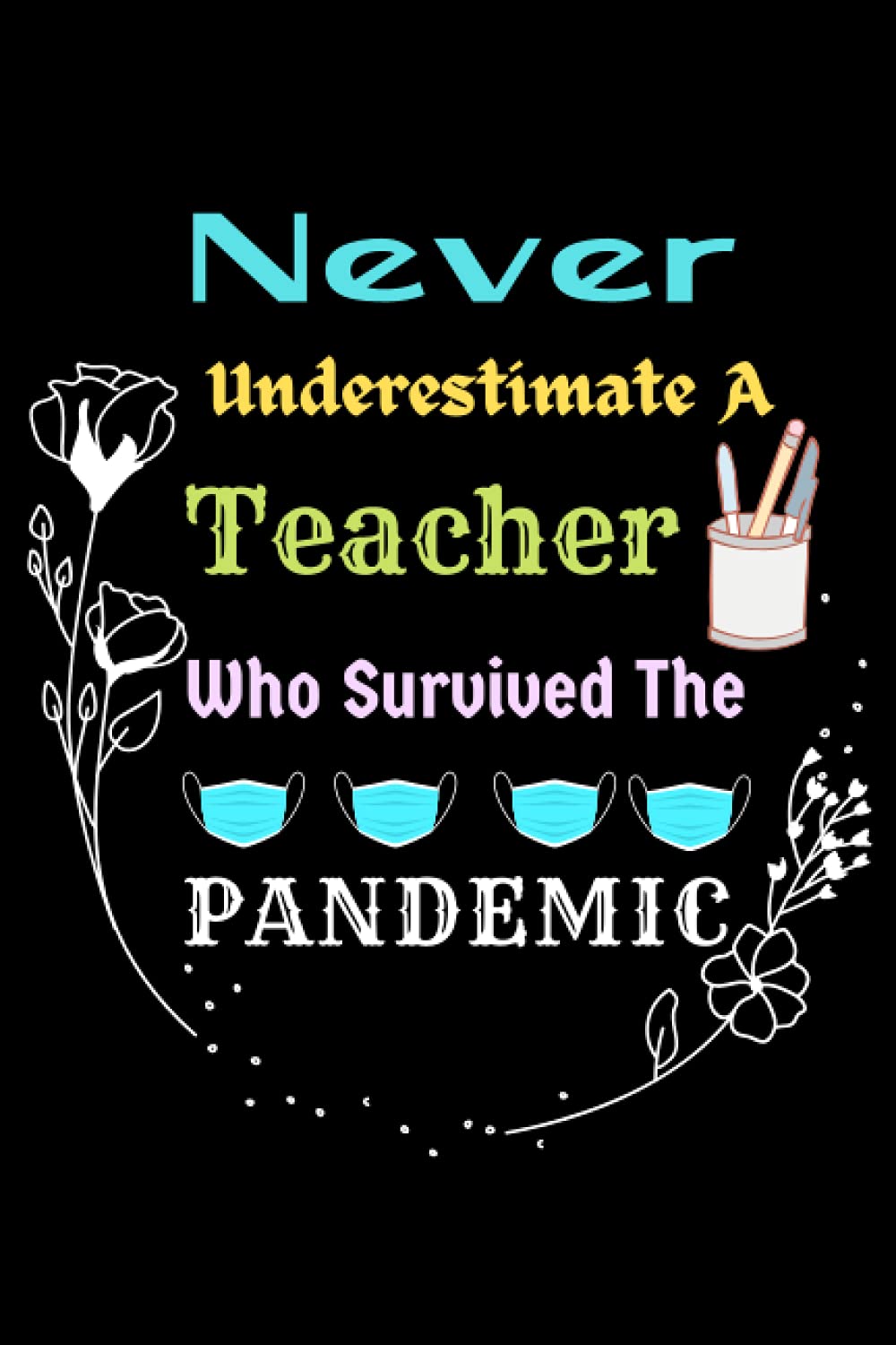 Teacher Gift Never Underestimate A Teacher Who Survived The Pandemic
