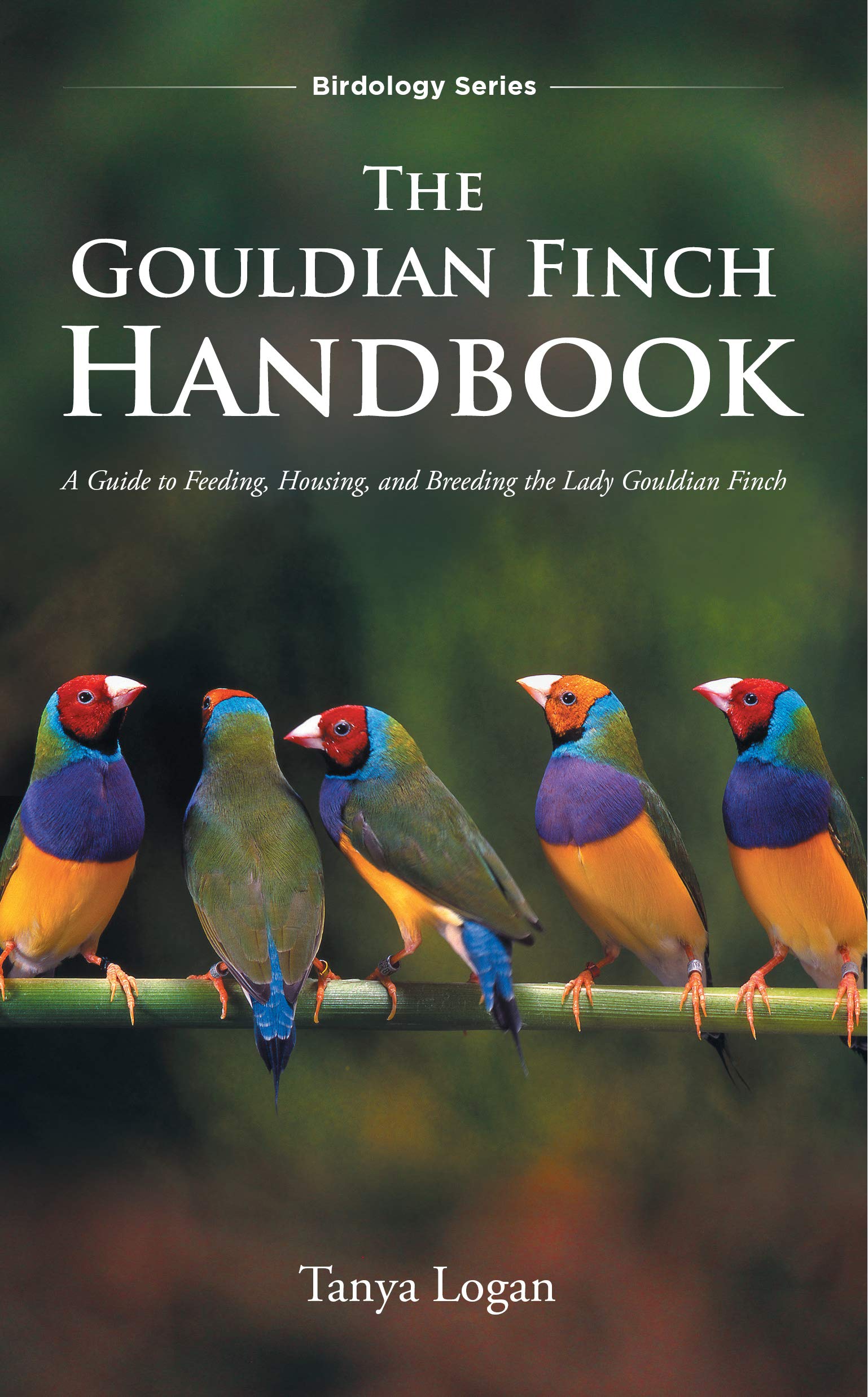 The Gouldian Finch Handbook: A Guide to Feeding, Housing, and Breeding