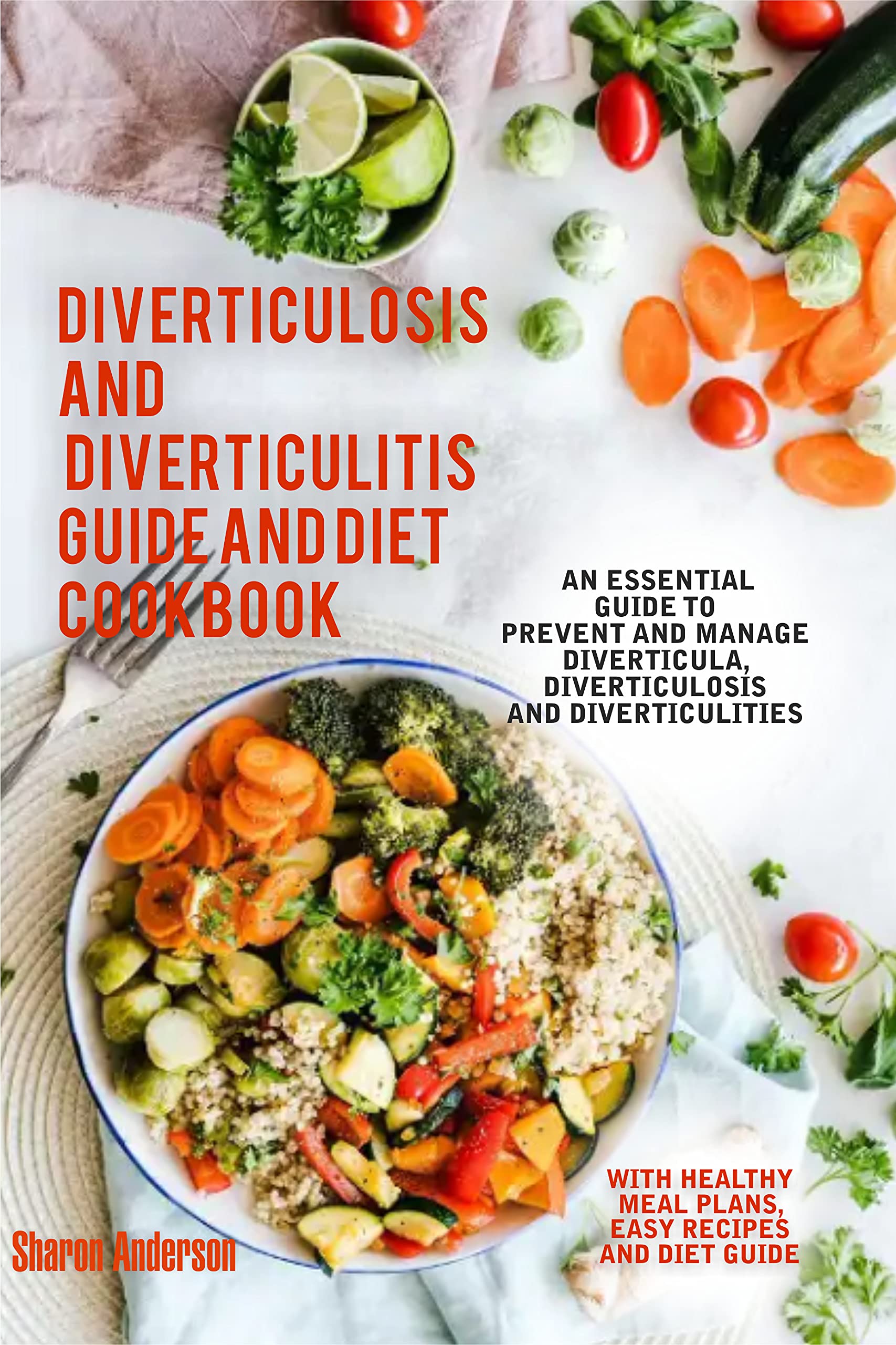 Diverticulosis And Diverticulitis Guide And Diet Cookbook An Essential