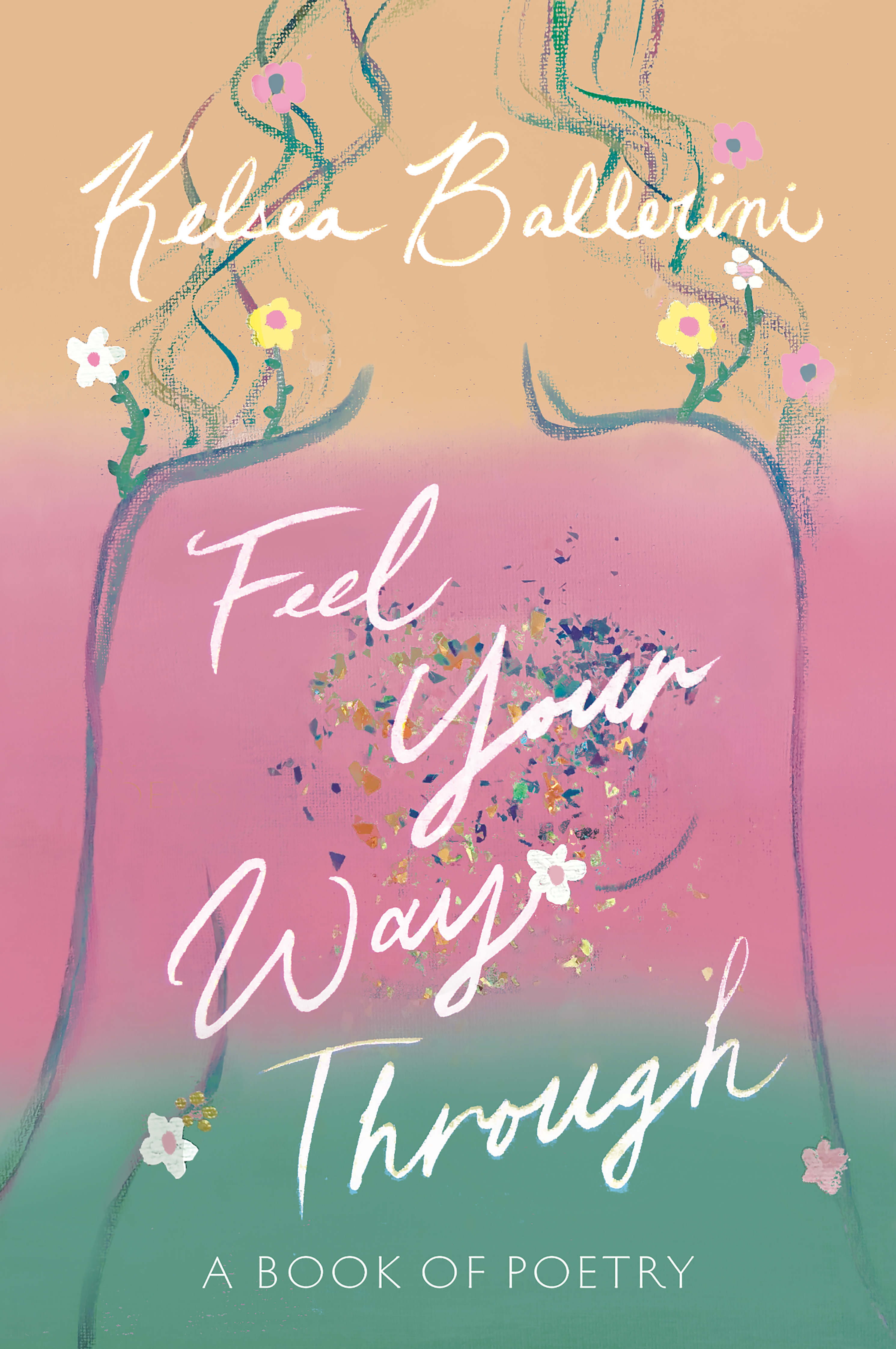 Feel Your Way Through cover. Top to bottom colours: peach, pink, sage green. A silhouette of a women (outline in green) with flowy hair. Flowers scattered in hair and among the cover.