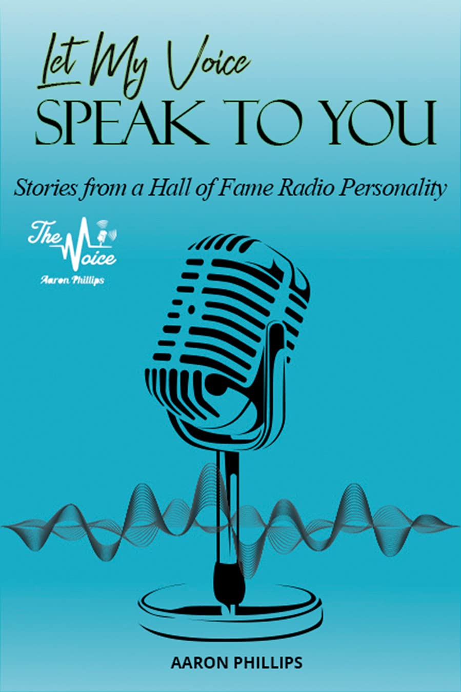 Let My Voice Speak to You Stories from a Hall of Fame Radio