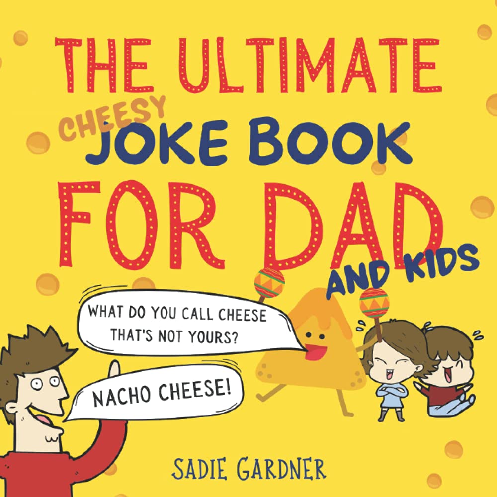 The Ultimate Cheesy Dad Joke Book Hilarious Family Friendly Jokes With