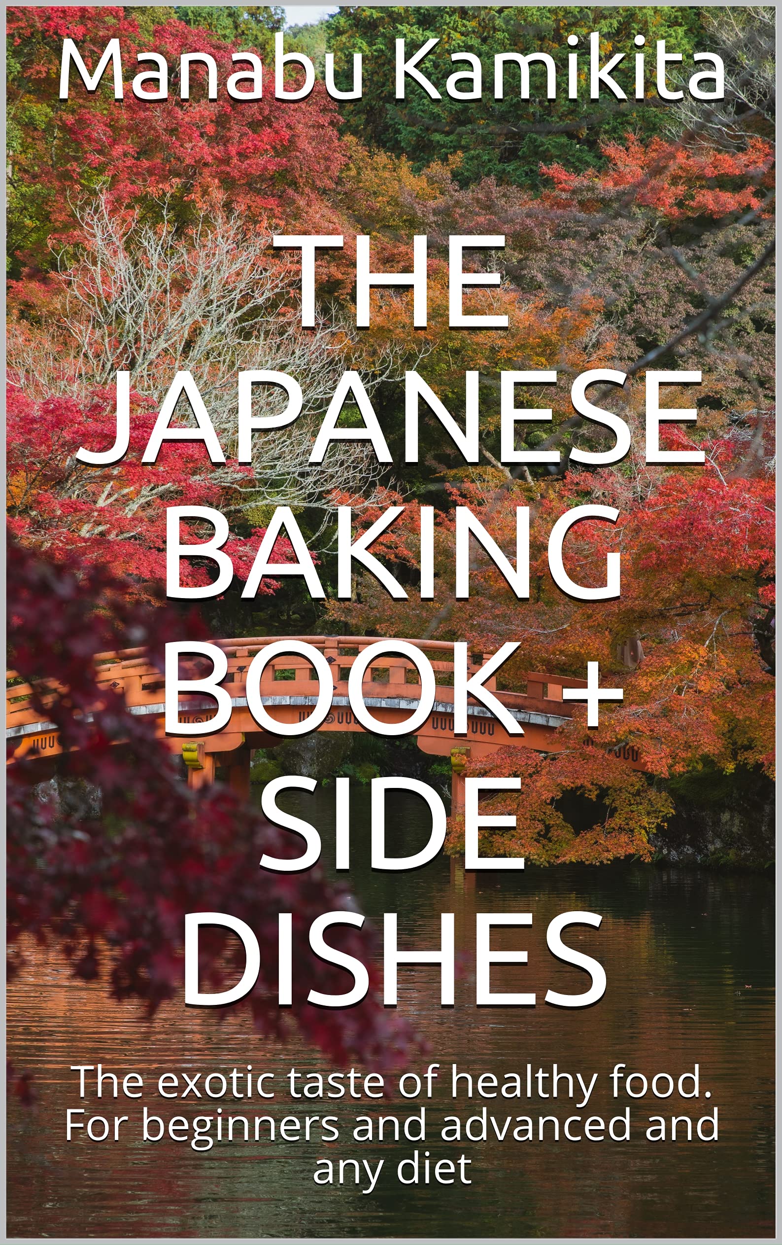 The Japanese Baking Book + Side Dishes The exotic taste of healthy