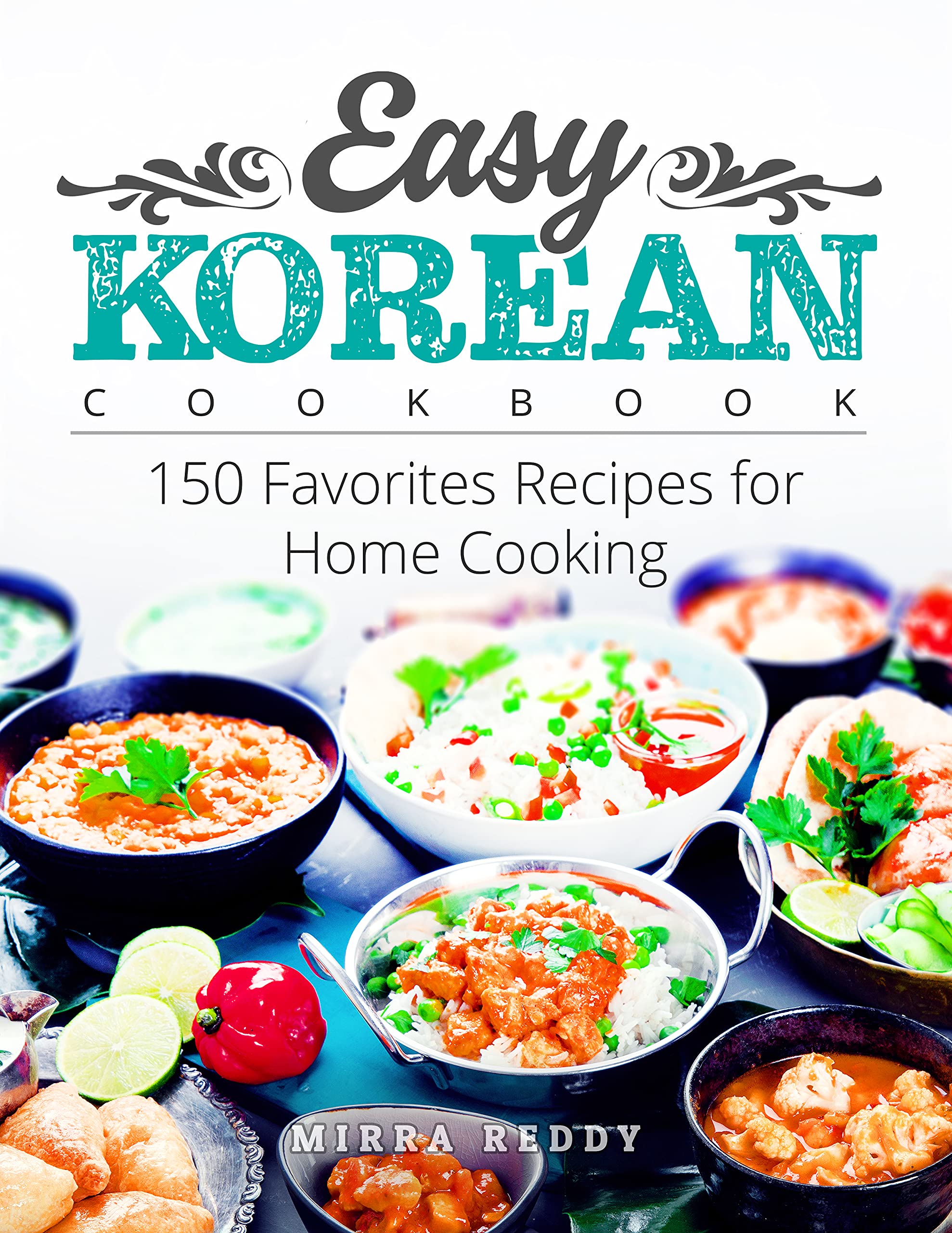Easy Korean Cookbook 150 Favorites Recipes for Home Cooking by Mirra