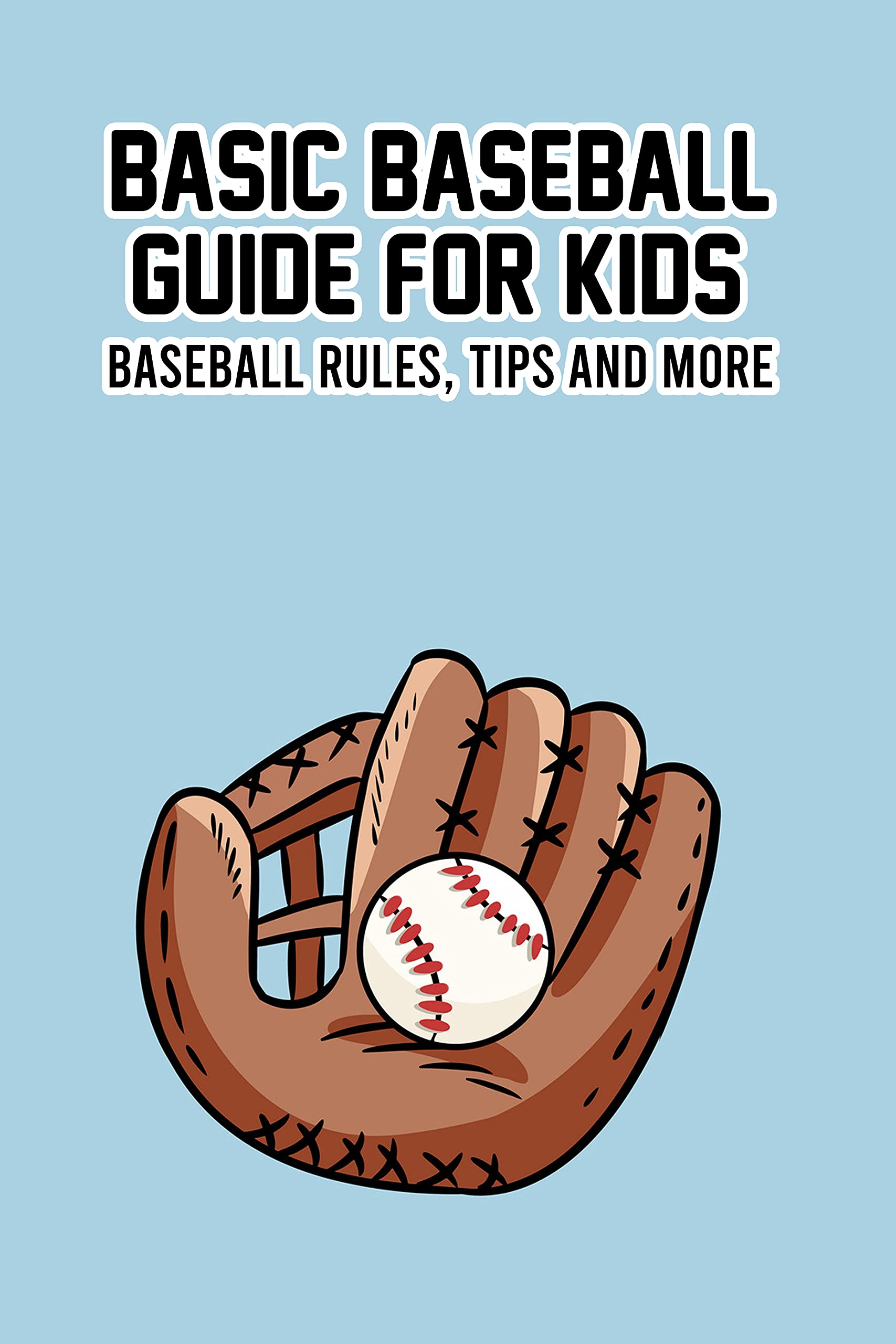 Basic Baseball Guide for Kids Baseball Rules, Tips and More Father's