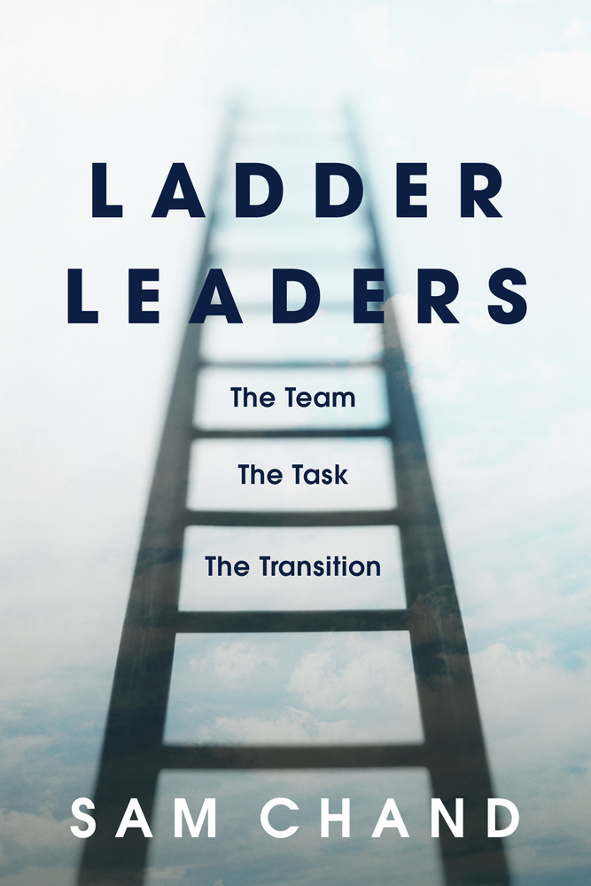 Ladder Leaders The Team, The Task, The Transition by Sam Chand Goodreads