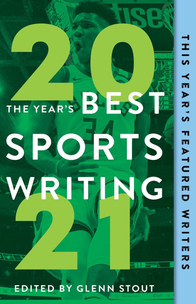 The Year's Best Sports Writing 2021 by Glenn Stout Goodreads
