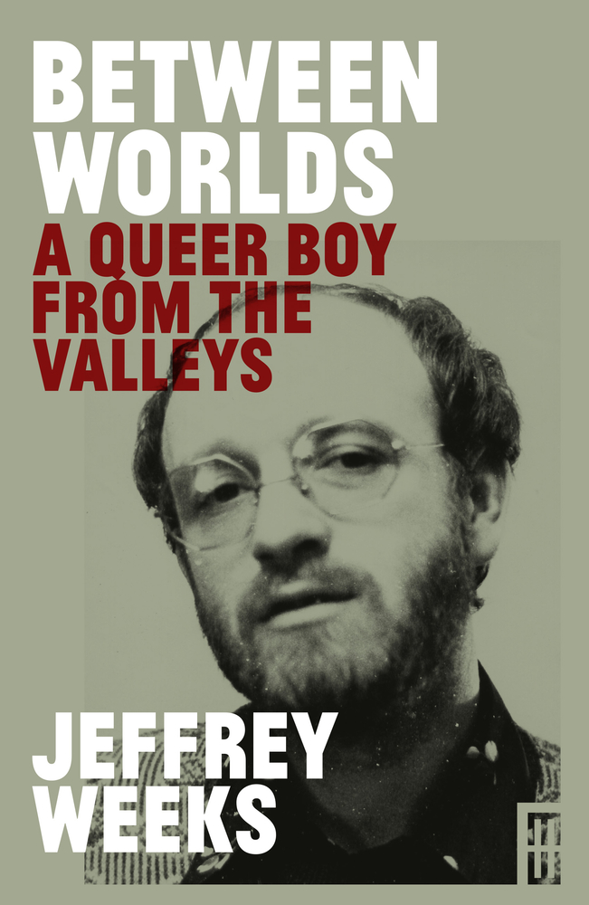 Between Worlds: A Queer Boy from the Valleys by Jeffrey Weeks | Goodreads