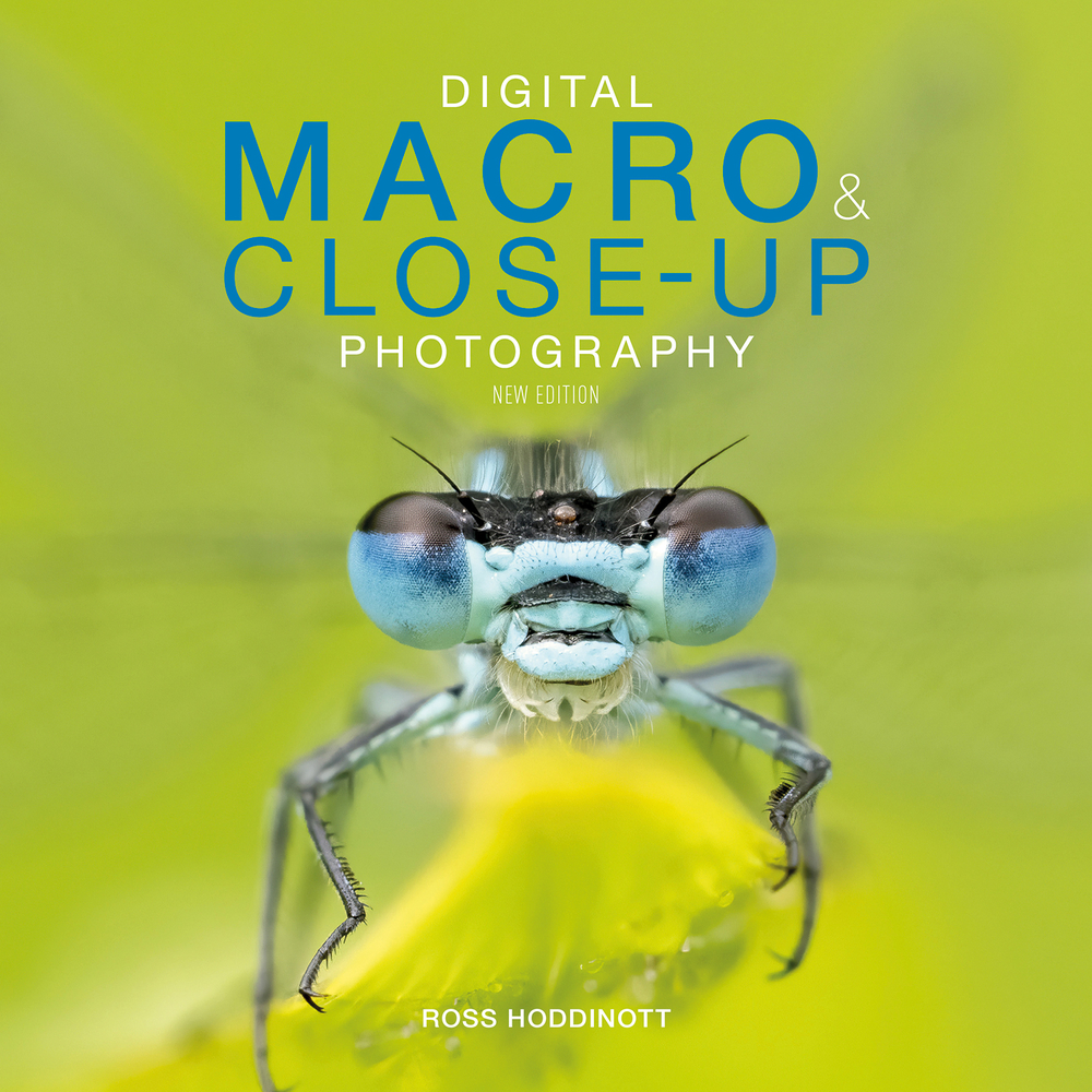 Digital Macro & Closeup Photography New Edition by Ross Hoddinott
