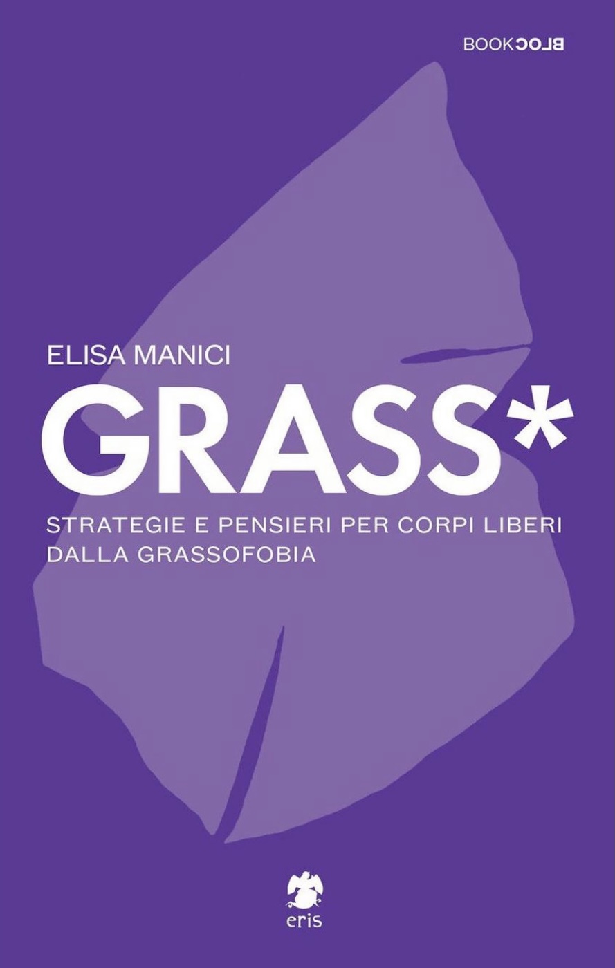 Grass*: Strategie e pensieri per corpi liberi dalla grassofobia