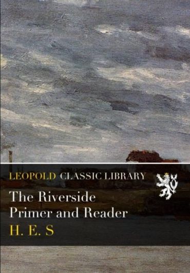 The Riverside Primer and Reader by H.E.S. | Goodreads