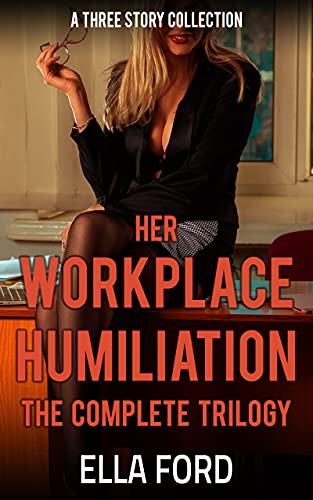 Her Workplace Humiliation: The Complete Trilogy