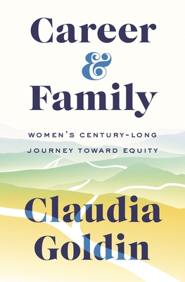 Career and Family: Womenâs Century-Long Journey toward Equity