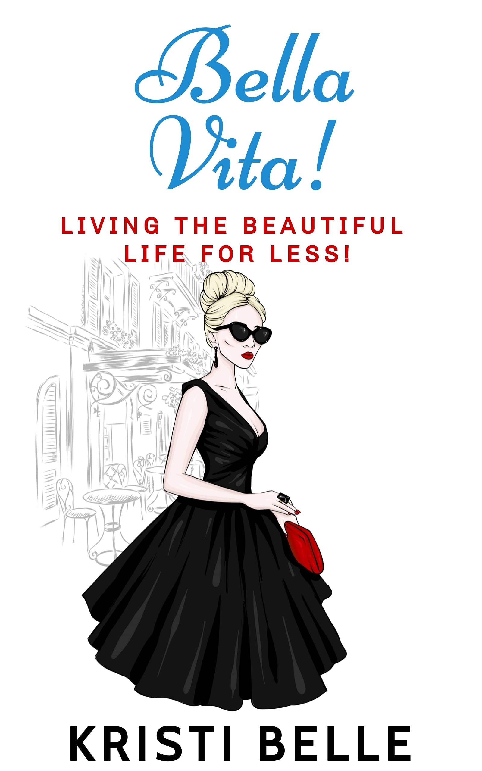 Bella Vita: Living the beautiful life for less!