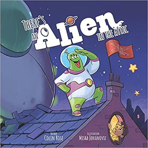 There's an Alien in the Attic by Colin Rose Goodreads
