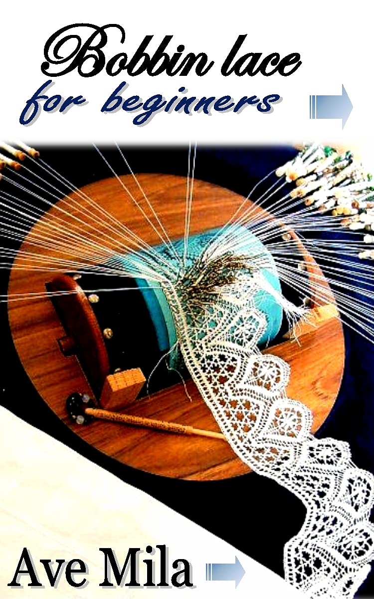 BOBBIN LACE FOR BEGINNERS Your Easy and satisfactory information in