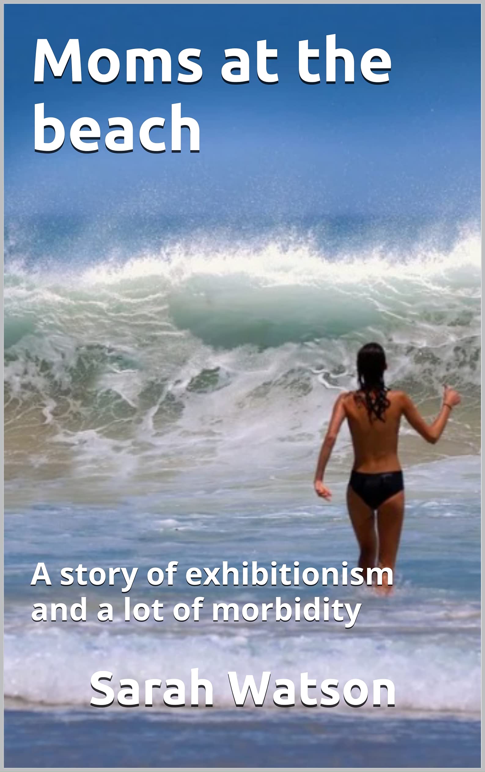 Moms at the beach : A story of exhibitionism and a lot of morbidity by