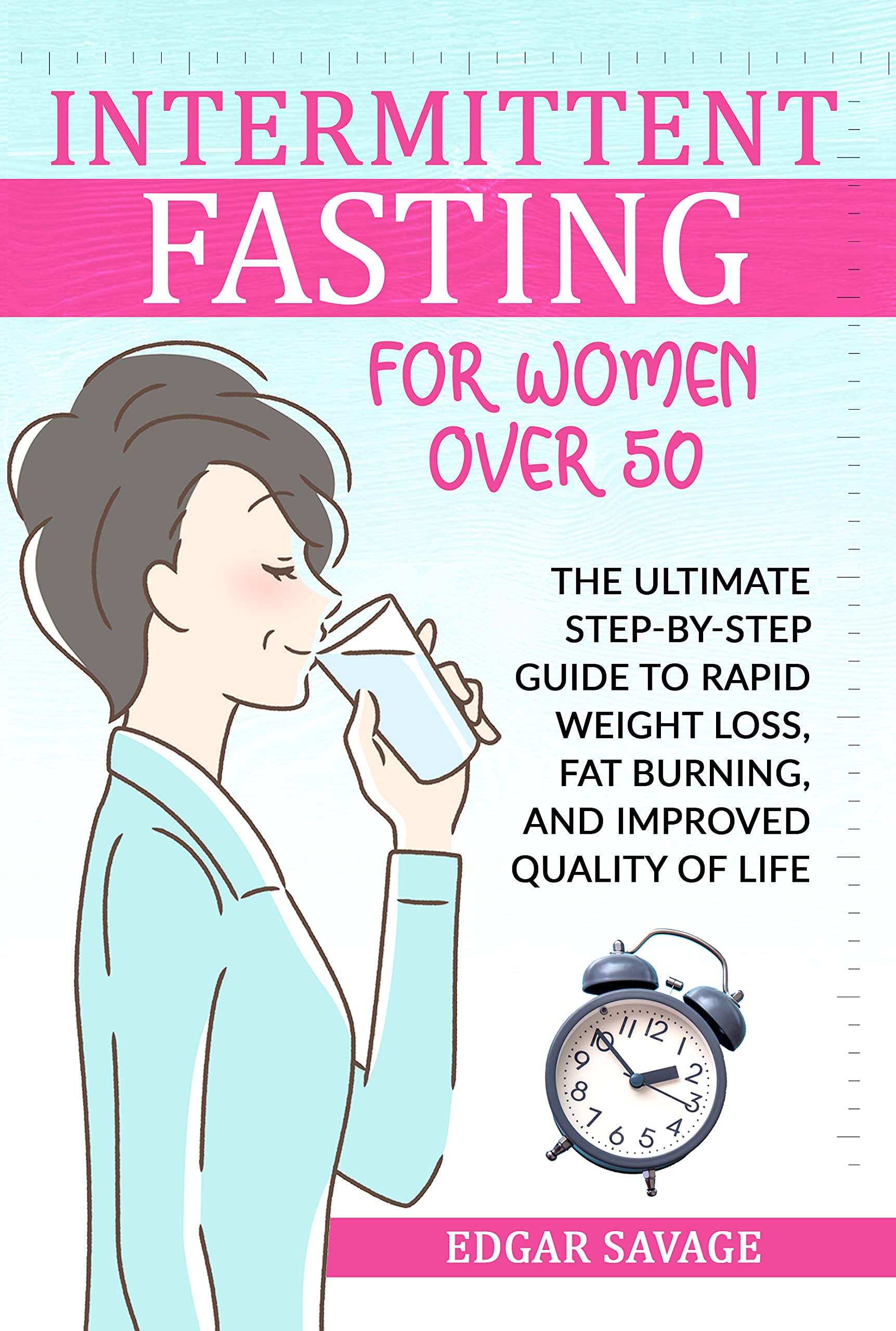 Intermittent Fasting For Women Over 50: The Ultimate Step-by-Step Guide ...