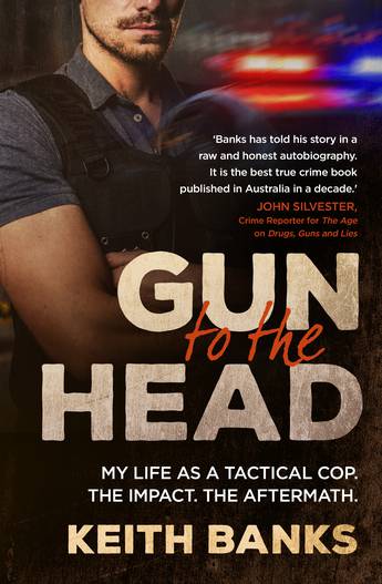 Gun To The Head: My life as a tactical cop. The impact. The aftermath.