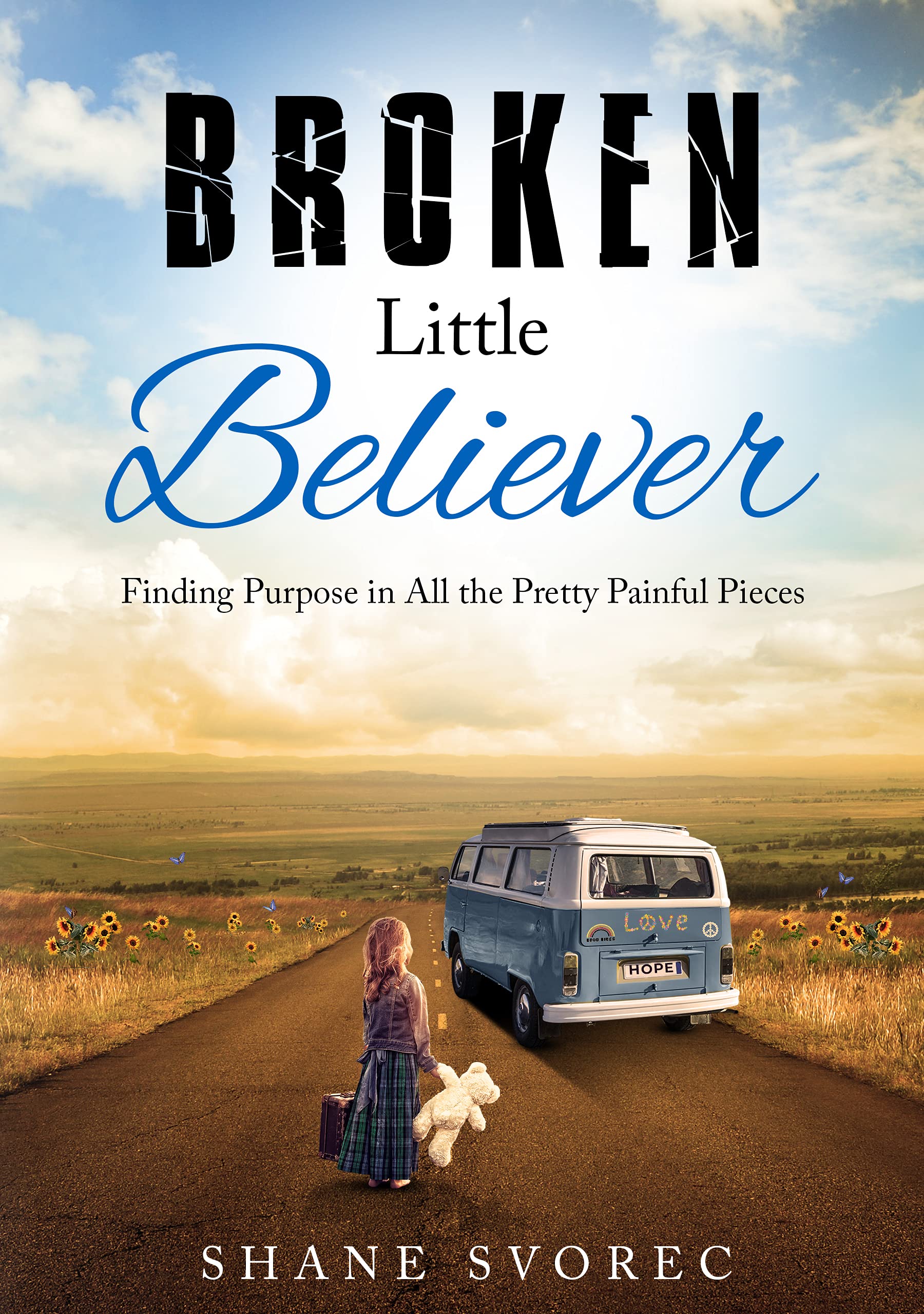 Broken Little Believer: Finding Purpose in All the Pretty Painful Pieces