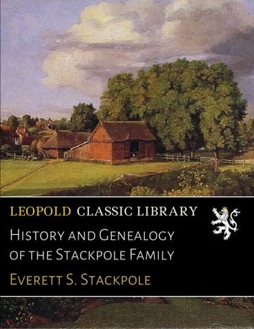 History and Genealogy of the Stackpole Family by Everett S. Stackpole ...