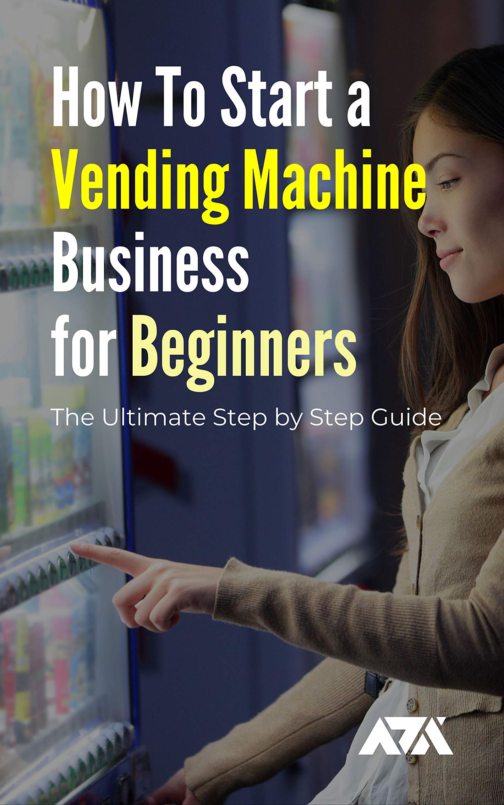 How To Start a Vending Machine Business for Beginners The Ultimate