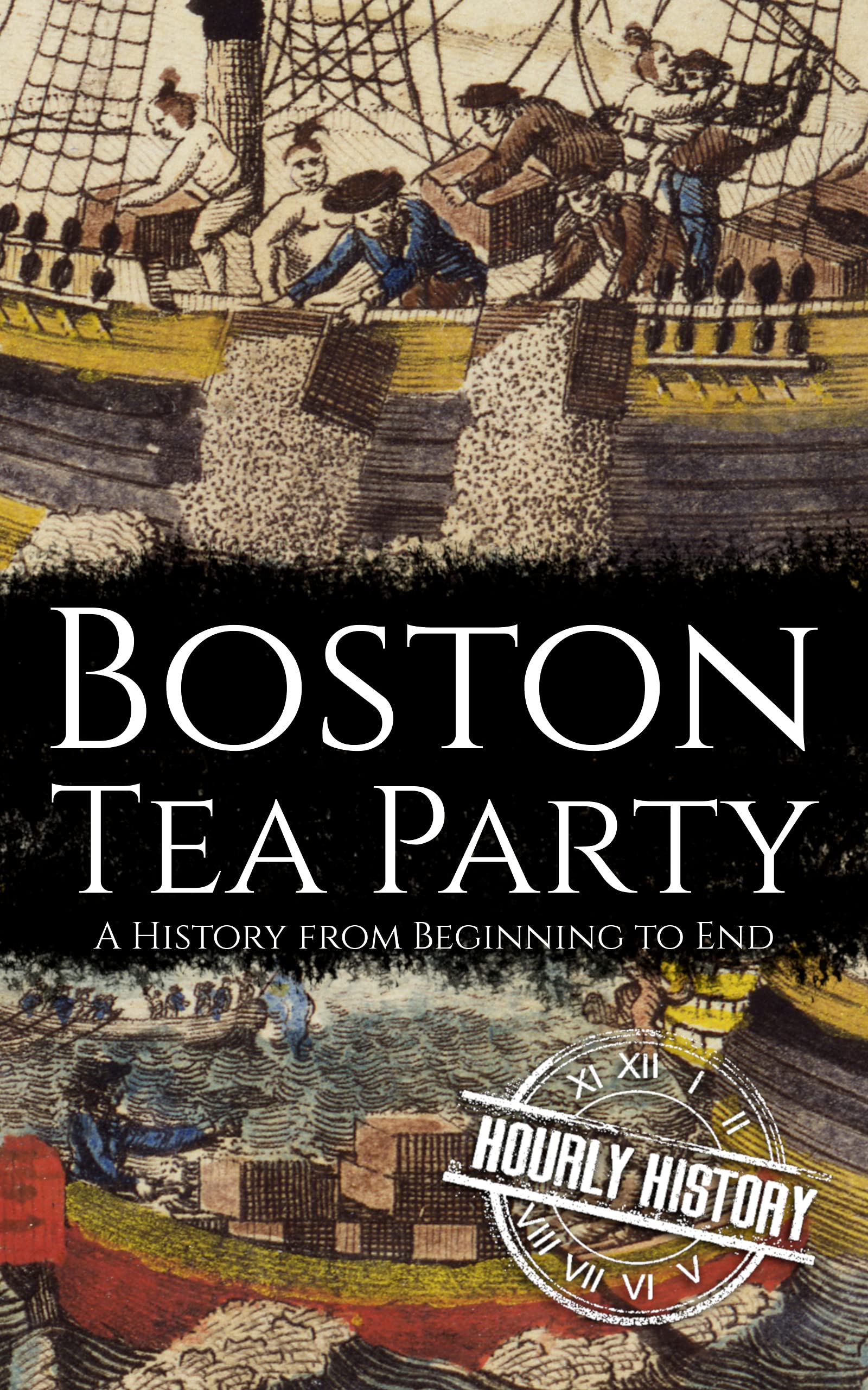 Boston Tea Party: A History from Beginning to End