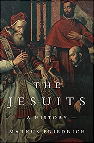 The Jesuits: A History by Markus Friedrich Goodreads