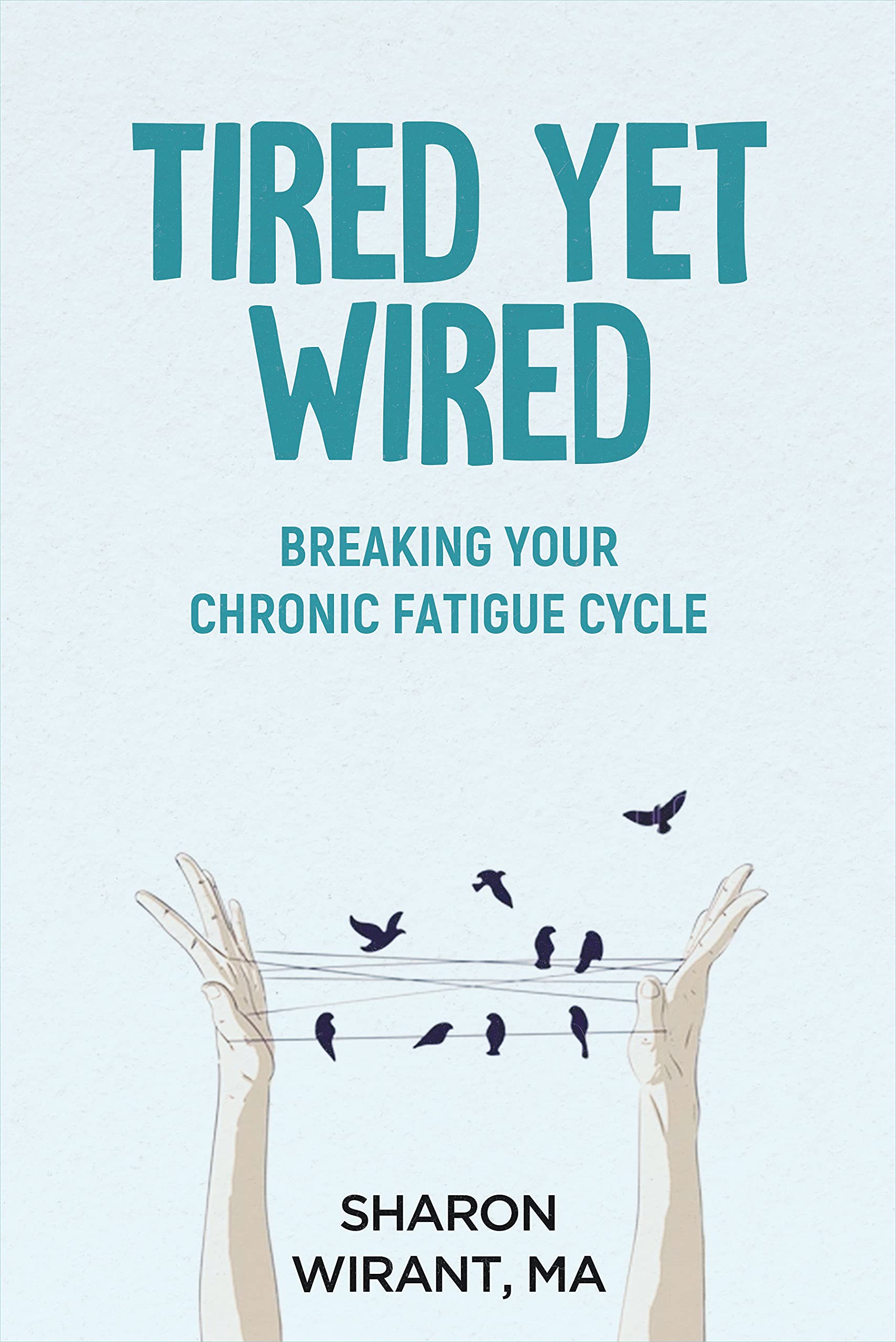 Tired Yet Wired Breaking Your Chronic Fatigue Cycle by Sharon Wirant