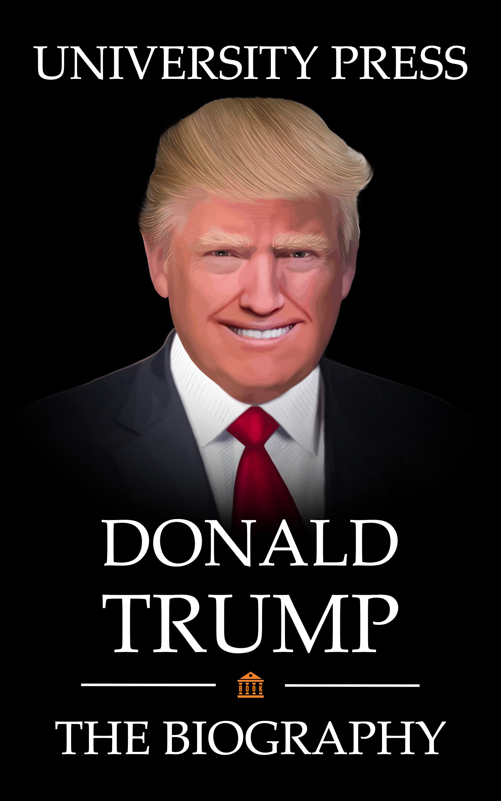 Donald Trump Book The Biography Of Donald Trump By University Press 