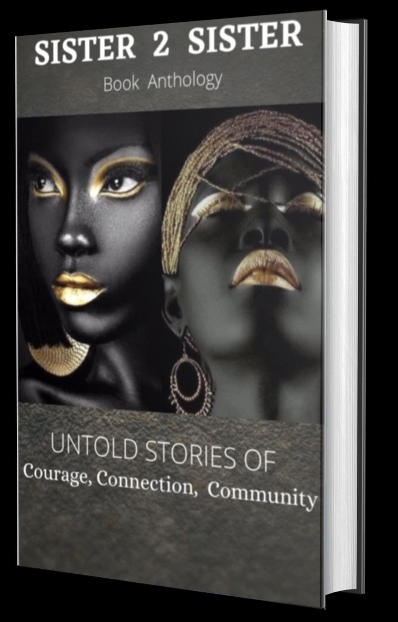 Sister 2 Sister: Untold stories of Courage, Connection and Community by